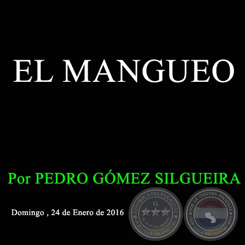 EL MANGUEO - Por PEDRO GÓMEZ SILGUEIRA - Domingo, 24 de Enero de 2016